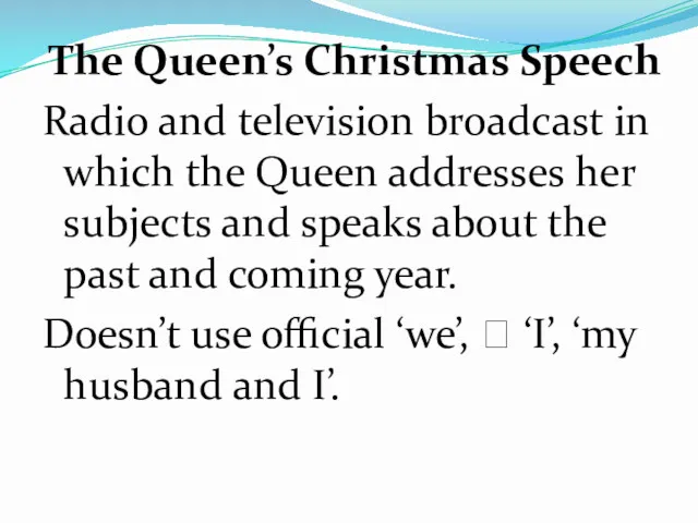 The Queen’s Christmas Speech Radio and television broadcast in which the Queen addresses