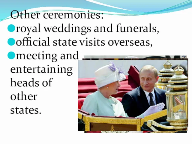 Other ceremonies: royal weddings and funerals, official state visits overseas, meeting and entertaining