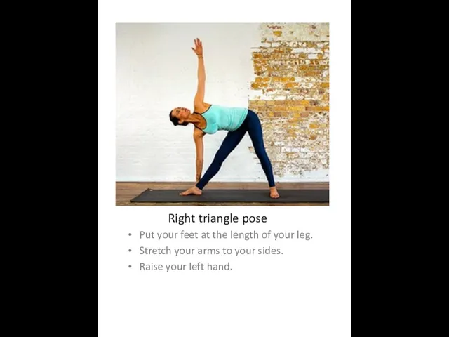 Right triangle pose Put your feet at the length of