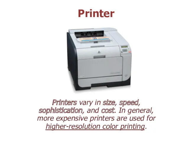 Printers vary in size, speed, sophistication, and cost. In general,