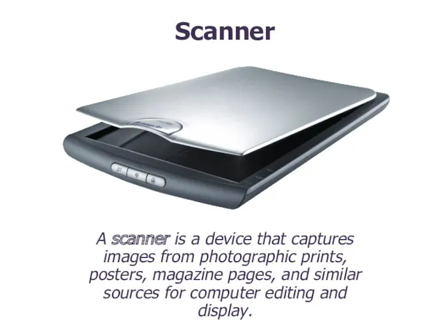 A scanner is a device that captures images from photographic