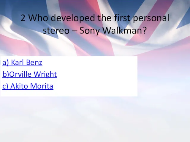 2 Who developed the first personal stereo – Sony Walkman?