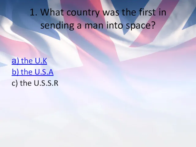 1. What country was the first in sending a man