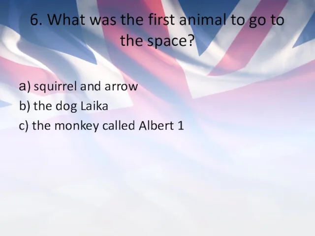 6. What was the first animal to go to the