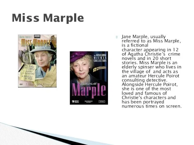 Jane Marple, usually referred to as Miss Marple, is a