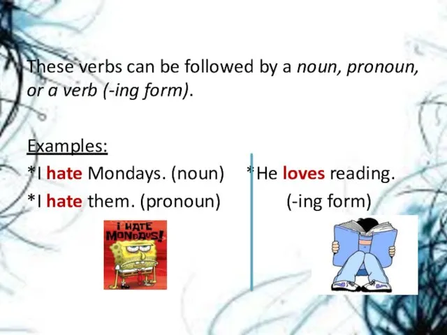 These verbs can be followed by a noun, pronoun, or