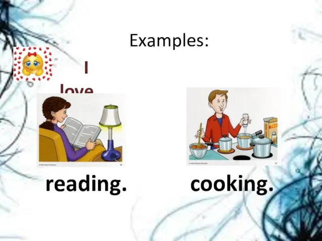 I love… reading. cooking. Examples: