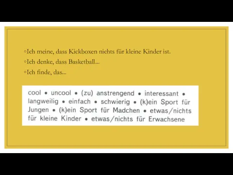 Ich meine, dass Kickboxen nichts für kleine Kinder ist. Ich denke, dass Basketball... Ich finde, das...