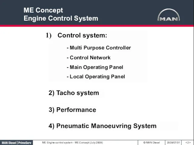 Control system: - Multi Purpose Controller - Control Network - Main Operating Panel