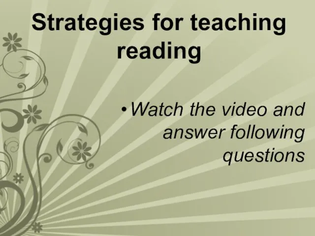 Strategies for teaching reading Watch the video and answer following questions