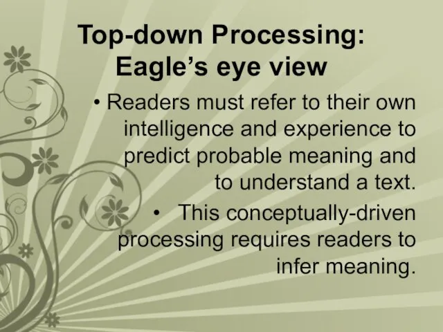 Top-down Processing: Eagle’s eye view Readers must refer to their