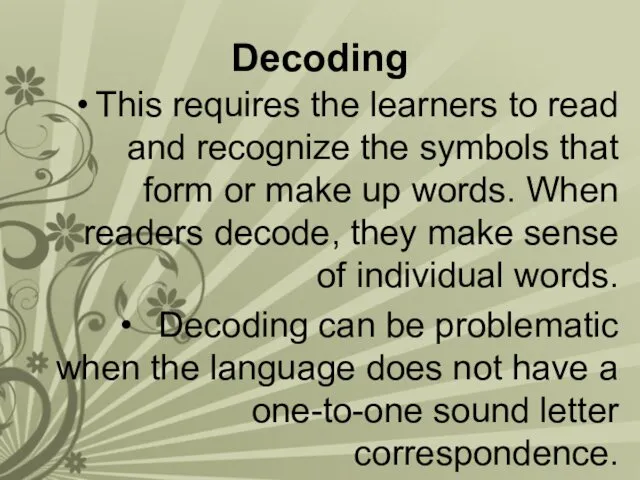 Decoding This requires the learners to read and recognize the