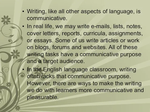 Writing, like all other aspects of language, is communicative. In