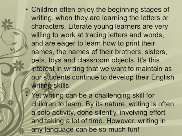 Children often enjoy the beginning stages of writing, when they