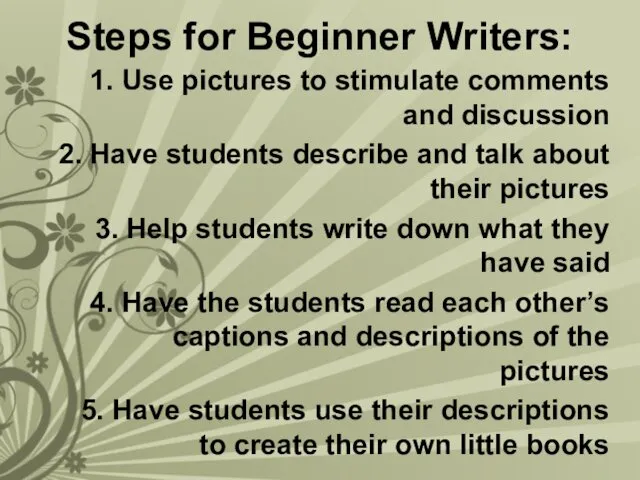 Steps for Beginner Writers: 1. Use pictures to stimulate comments