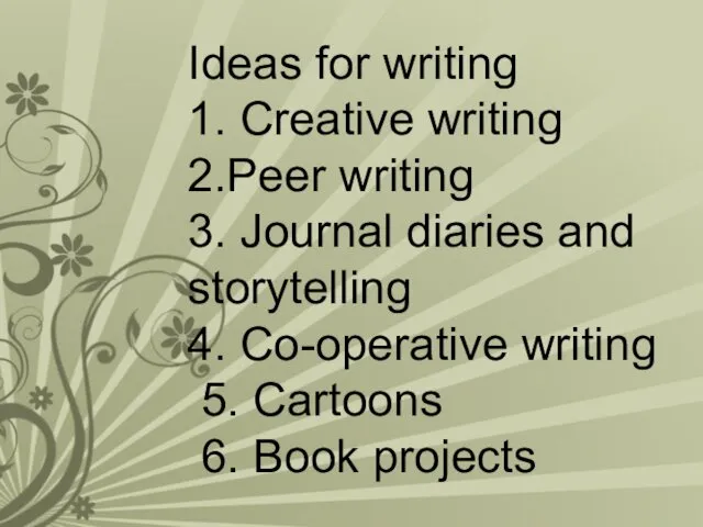 Ideas for writing 1. Creative writing 2.Peer writing 3. Journal