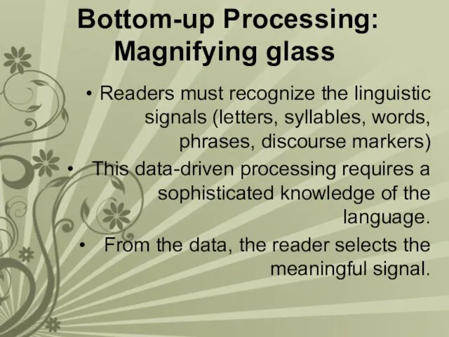 Bottom-up Processing: Magnifying glass Readers must recognize the linguistic signals