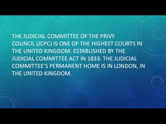 THE JUDICIAL COMMITTEE OF THE PRIVY COUNCIL (JCPC) IS ONE