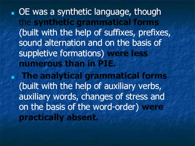 OE was a synthetic language, though the synthetic grammatical forms