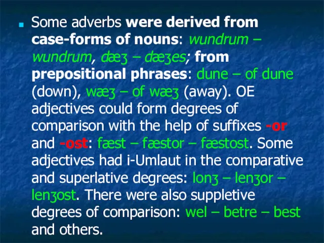 Some adverbs were derived from case-forms of nouns: wundrum –