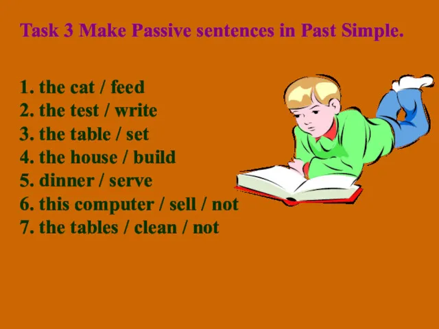 Task 3 Make Passive sentences in Past Simple. 1. the