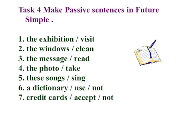 Task 4 Make Passive sentences in Future Simple . 1.