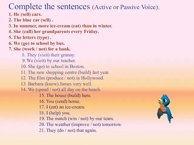 Complete the sentences (Active or Passive Voice). 1. He (sell)