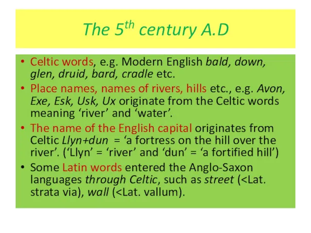 The 5th century A.D Celtic words, e.g. Modern English bald,