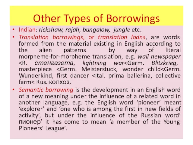 Other Types of Borrowings Indian: rickshaw, rajah, bungalow, jungle etc.