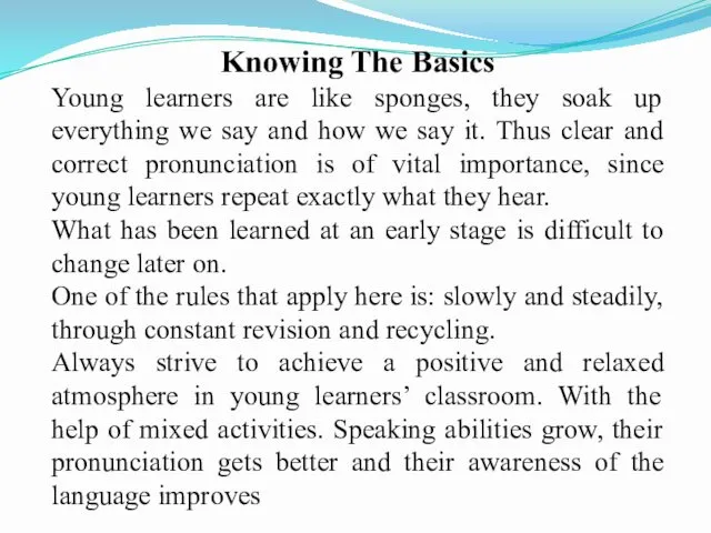 Knowing The Basics Young learners are like sponges, they soak