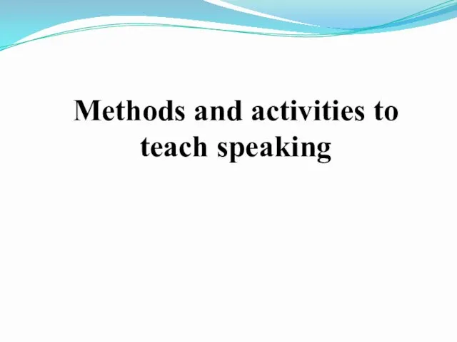 Methods and activities to teach speaking