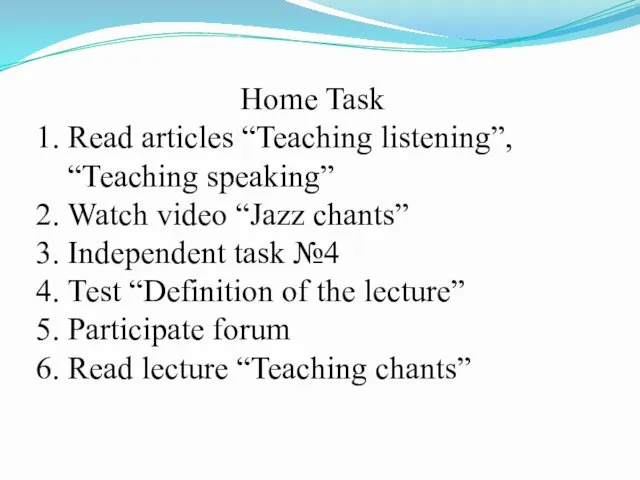 Home Task Read articles “Teaching listening”, “Teaching speaking” Watch video