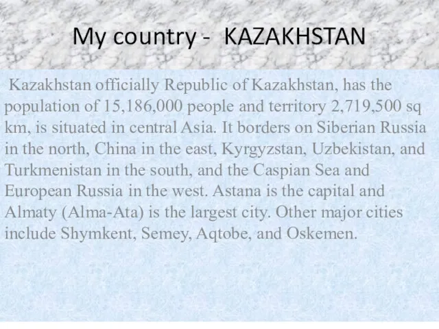 My country - KAZAKHSTAN Kazakhstan officially Republic of Kazakhstan, has