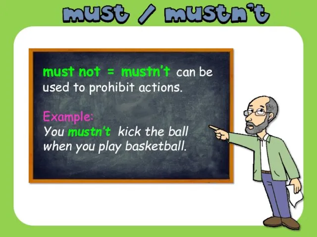 must not = mustn’t can be used to prohibit actions.