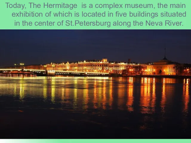 Today, The Hermitage is a complex museum, the main exhibition