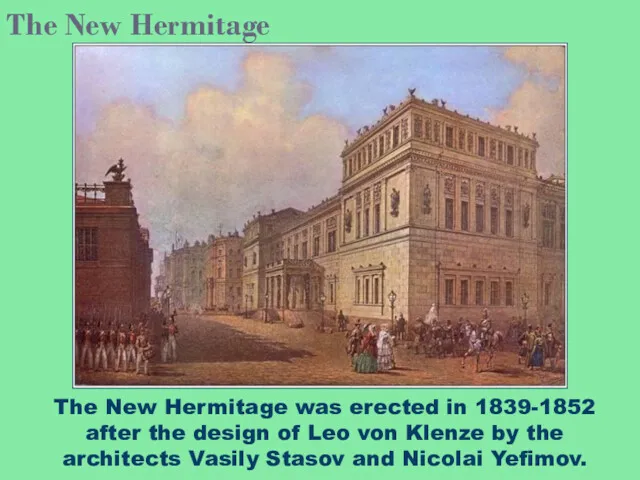 The New Hermitage was erected in 1839-1852 after the design