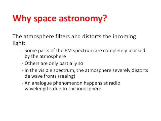 Why space astronomy? The atmosphere filters and distorts the incoming light: Some parts