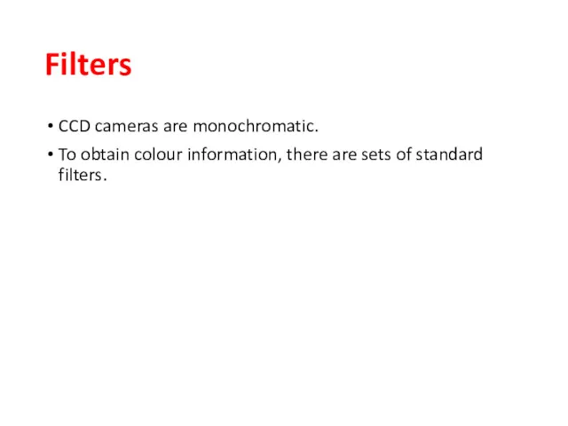 Filters CCD cameras are monochromatic. To obtain colour information, there are sets of standard filters.