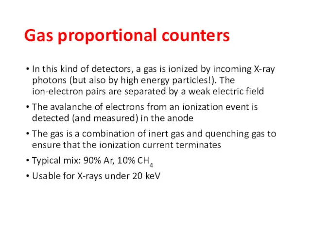 Gas proportional counters In this kind of detectors, a gas is ionized by