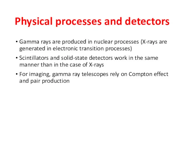 Physical processes and detectors Gamma rays are produced in nuclear processes (X-rays are