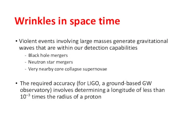 Wrinkles in space time Violent events involving large masses generate gravitational waves that