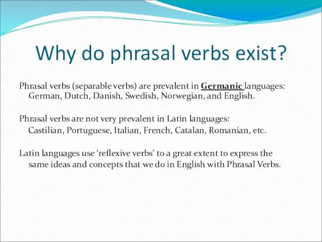 Why do phrasal verbs exist? Phrasal verbs (separable verbs) are