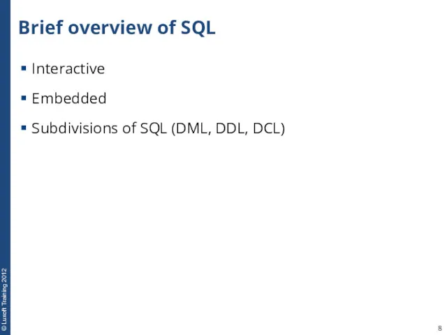 Brief overview of SQL Interactive Embedded Subdivisions of SQL (DML, DDL, DCL)