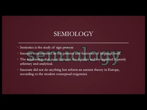 SEMIOLOGY Semiotics is the study of sign process Saussure concentrated on the patterns