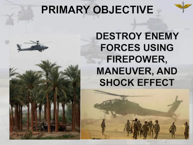 DESTROY ENEMY FORCES USING FIREPOWER, MANEUVER, AND SHOCK EFFECT PRIMARY OBJECTIVE