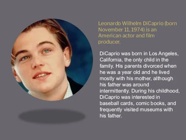 Leonardo Wilhelm DiCaprio (born November 11, 1974) is an American