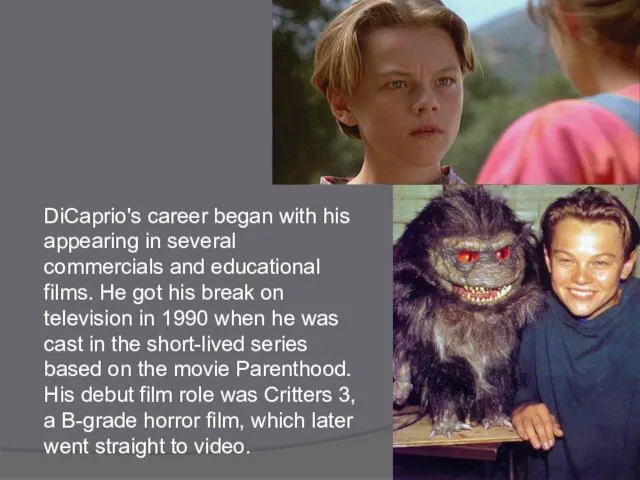 DiCaprio's career began with his appearing in several commercials and