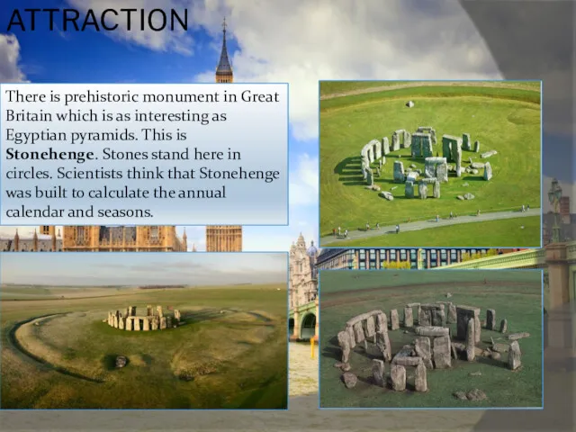 ATTRACTION There is prehistoric monument in Great Britain which is