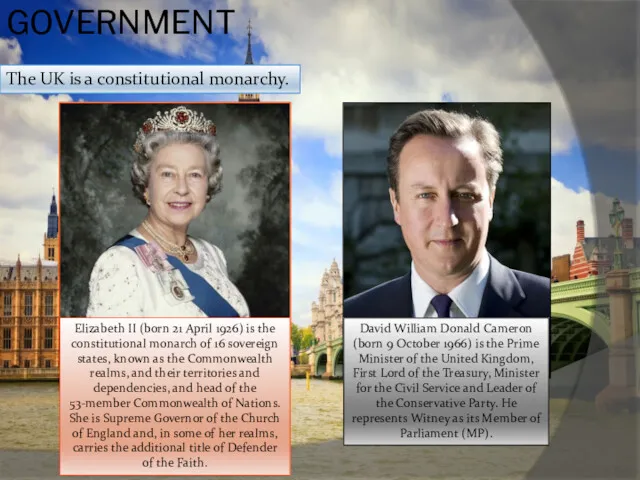 GOVERNMENT The UK is a constitutional monarchy.