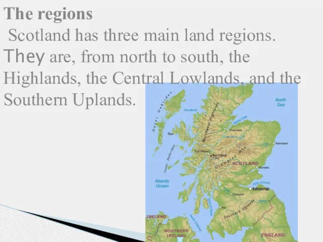 The regions Scotland has three main land regions. They are,